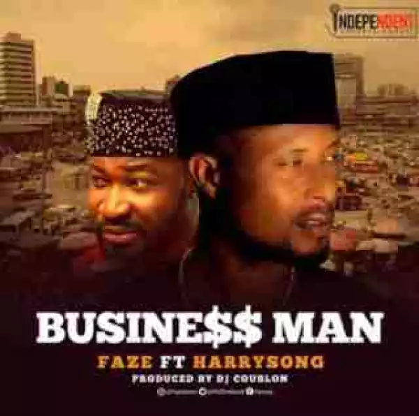 Faze - Business Man (Prod By DJ Coublon)  ft. Harrysong